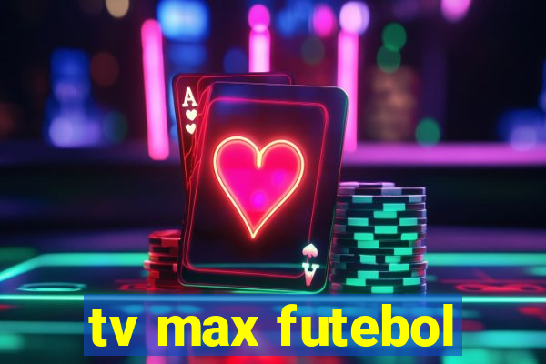 tv max futebol